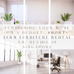 Short-Term Furniture Rental vs. Buying in Singapore